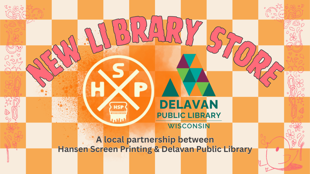 The image features a checkered background with alternating orange and white squares, some filled with whimsical doodles like flowers, stars, and abstract shapes. In bold, pink capital letters at the top is the phrase "NEW LIBRARY STORE," with a shadow effect for emphasis. A logo on the left shows a circular emblem with intersecting lines, featuring the letters 'H,' 'S,' and 'P' along with a smaller badge reading "HSP" above a graphic of a screen printer. To the right of the emblem, there are colorful geometric shapes in green, blue, and purple, forming a triangular pattern above text that reads "DELAVAN PUBLIC LIBRARY WISCONSIN." Below, the text states, "A local partnership between Hansen Screen Printing & Delavan Public Library."